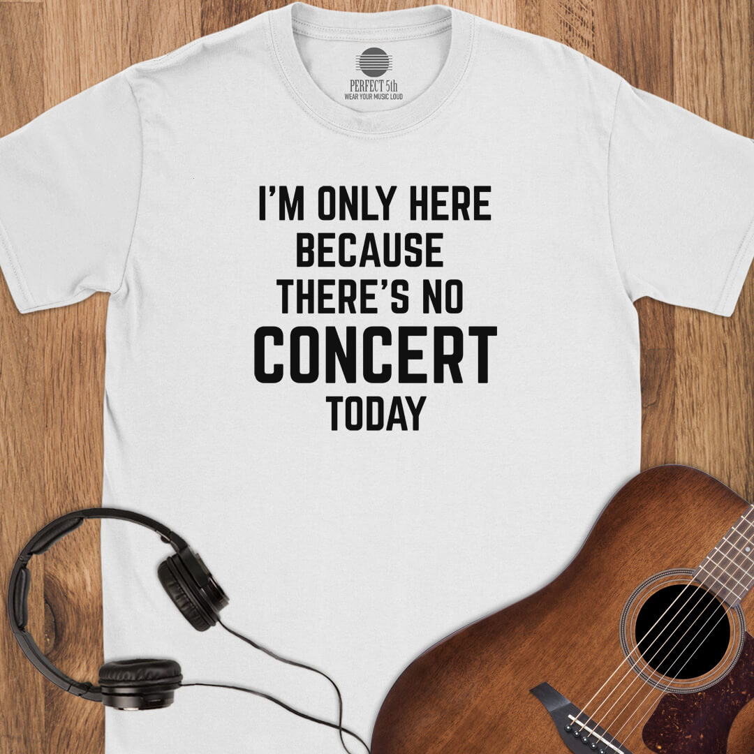 No Concert Today T-Shirt