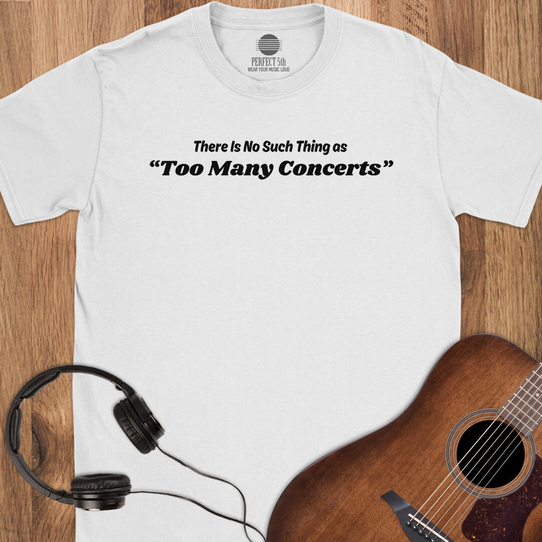 No Too Many Concerts T-Shirt