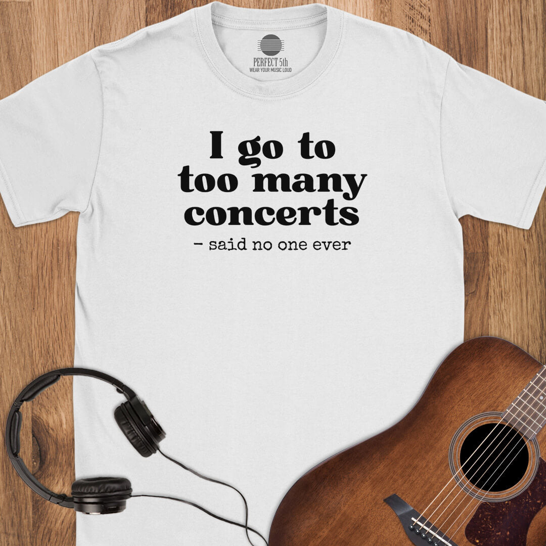 Too Many Concerts T-Shirt