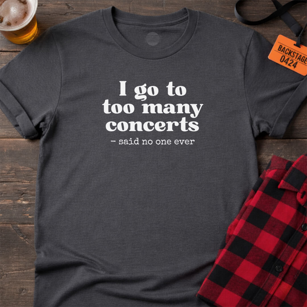 Too Many Concerts T-Shirt