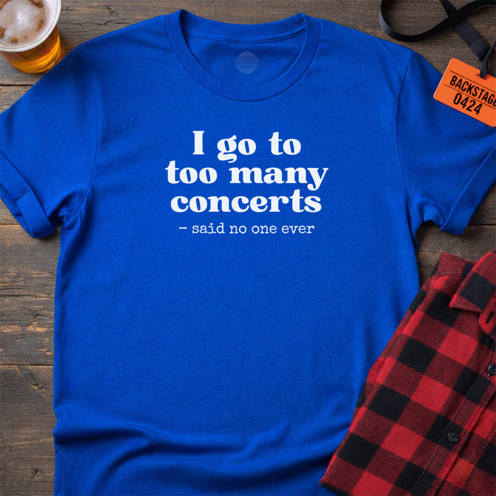 Too Many Concerts T-Shirt