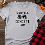 No Concert Today T-Shirt