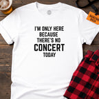 No Concert Today T-Shirt