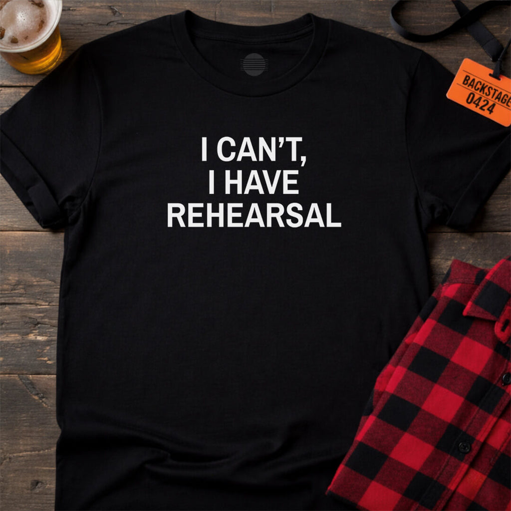NO REHEARSAL EXCUSES T-SHIRT