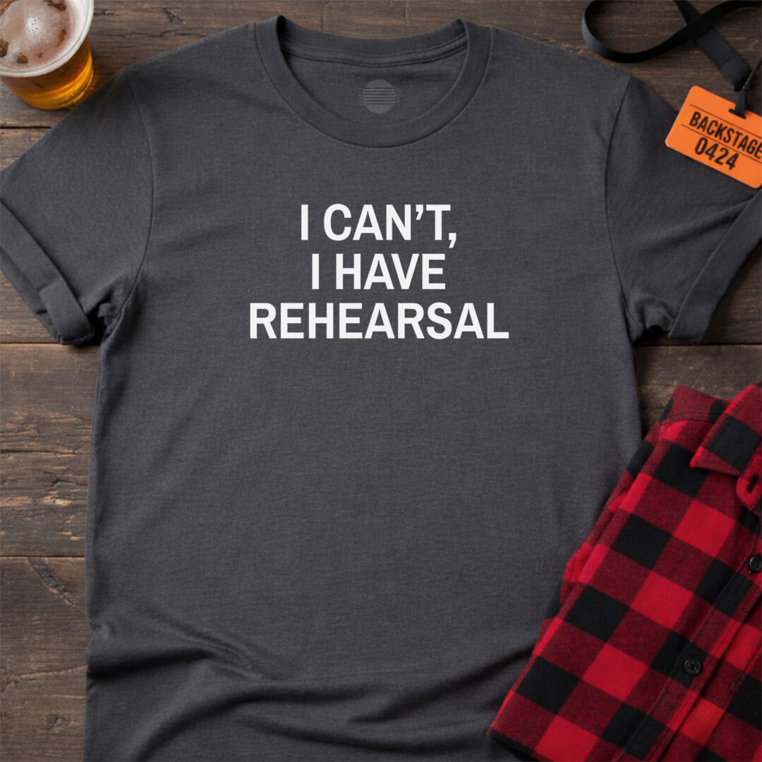 NO REHEARSAL EXCUSES T-SHIRT