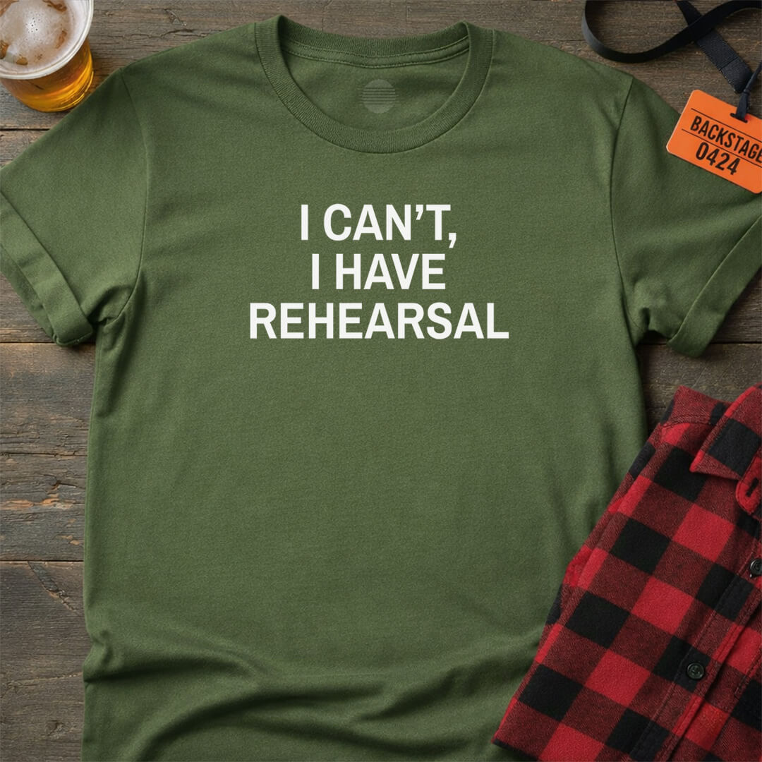 NO REHEARSAL EXCUSES T-SHIRT