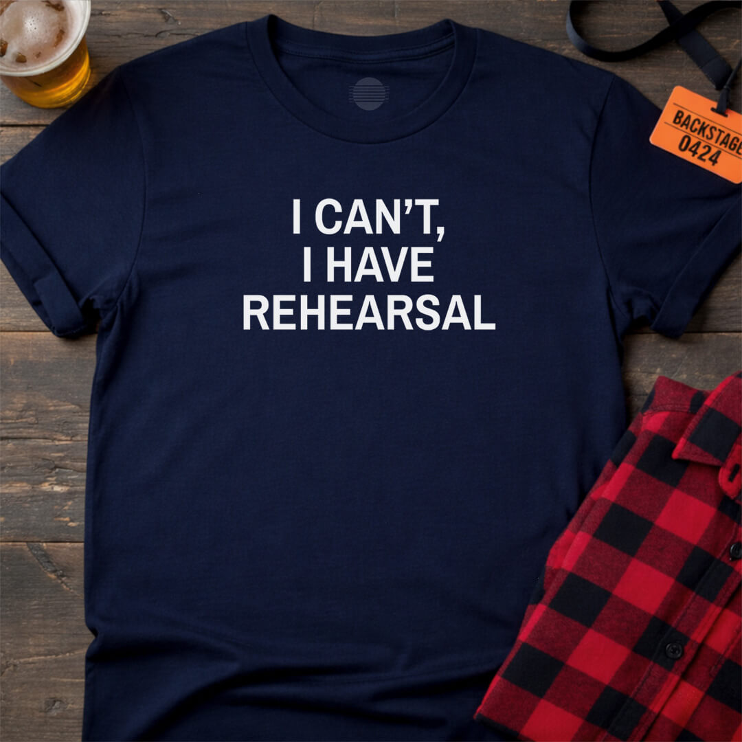 NO REHEARSAL EXCUSES T-SHIRT