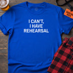 NO REHEARSAL EXCUSES T-SHIRT