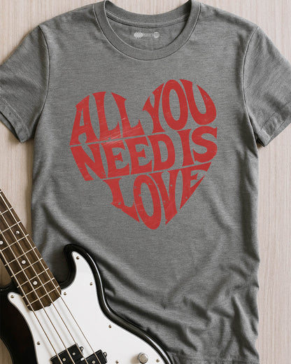 All You Need Is Love T-Shirt