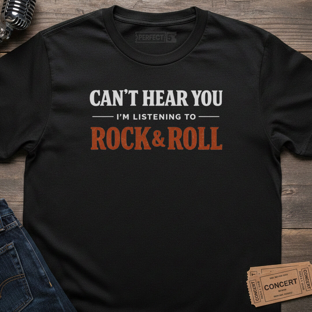 CAN’T HEAR YOU T-SHIRT