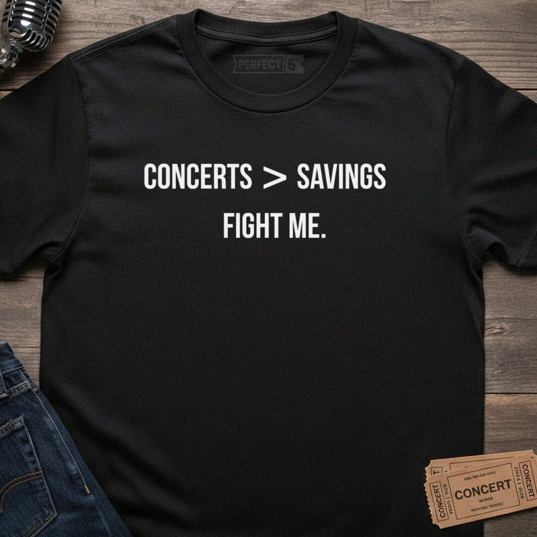 CONCERTS OVER SAVINGS T-SHIRT