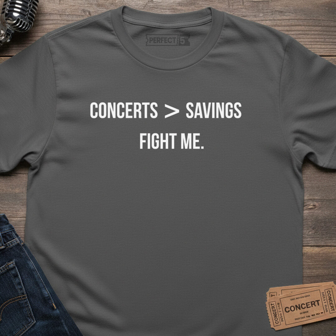 CONCERTS OVER SAVINGS T-SHIRT