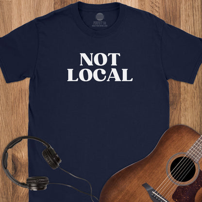 Not Local T-Shirt