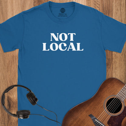 Not Local T-Shirt