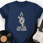 LIVE FOR THE SHOW T-SHIRT