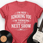 FOR THE NEXT SHOW T-SHIRT