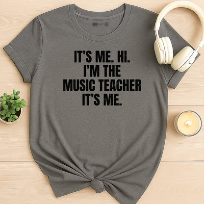 It's Me, The Music Teacher T-Shirt