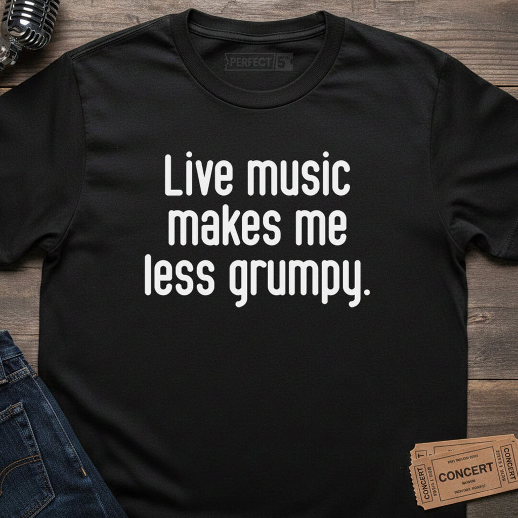 LIVE LESS GRUMPY T-SHIRT
