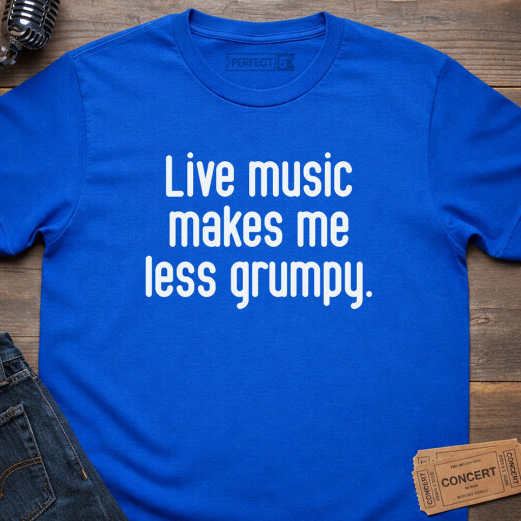 LIVE LESS GRUMPY T-SHIRT