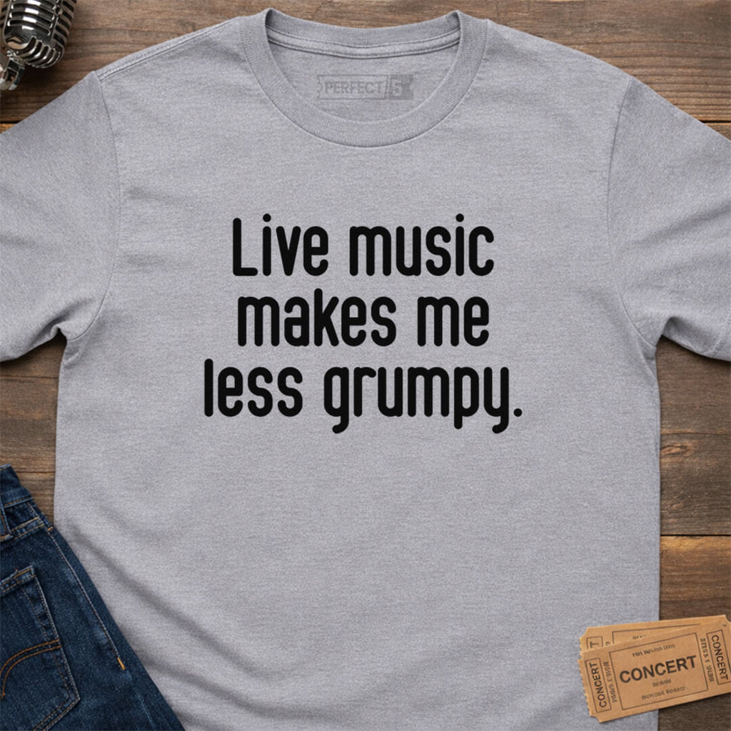 LIVE LESS GRUMPY T-SHIRT