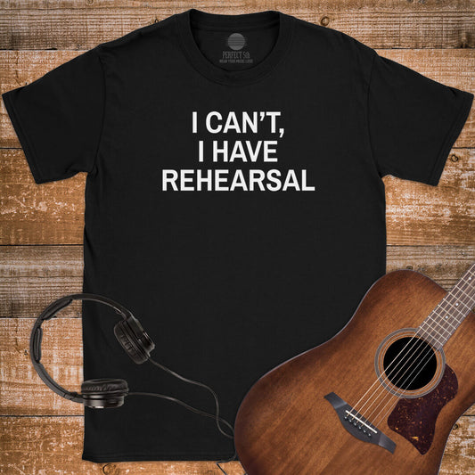 NO REHEARSAL EXCUSES T-SHIRT