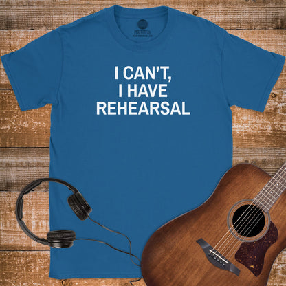 NO REHEARSAL EXCUSES T-SHIRT