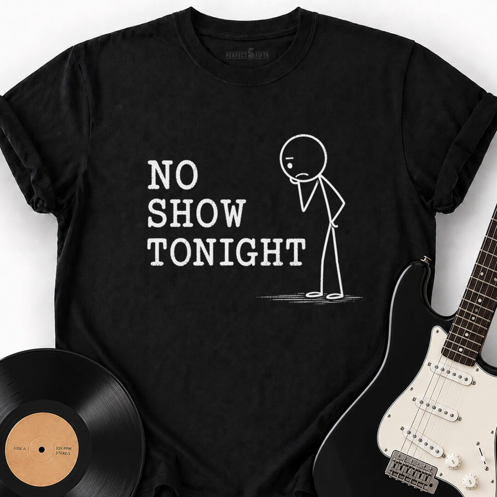 NO SHOW TONIGHT T-SHIRT