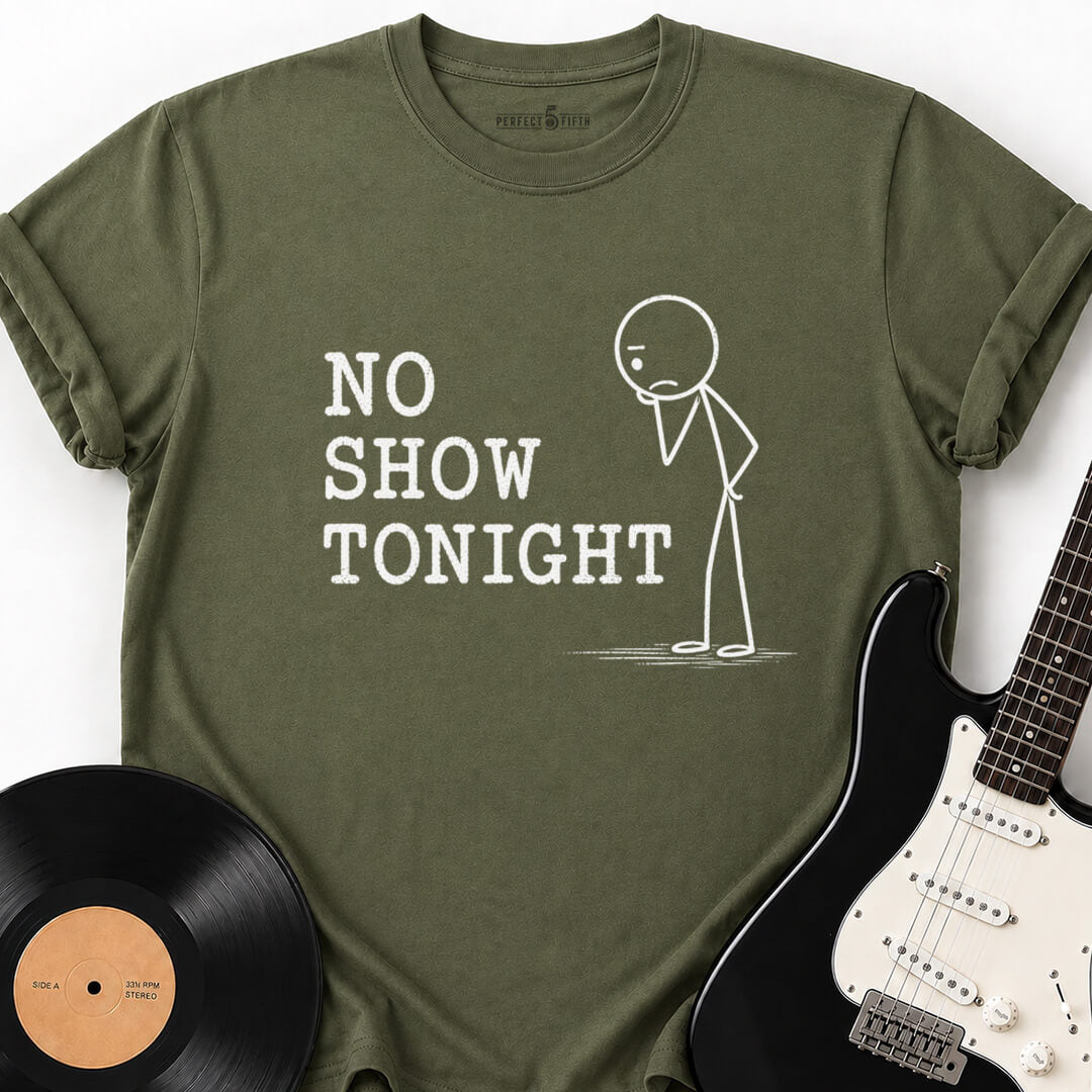 NO SHOW TONIGHT T-SHIRT