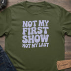 NOT MY FIRST SHOW T-SHIRT
