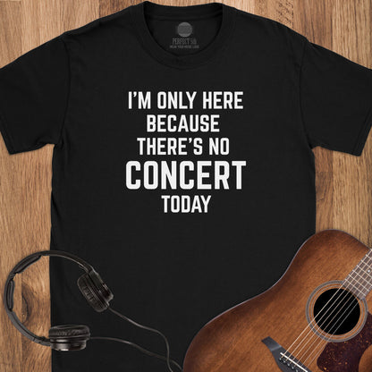 No Concert Today T-Shirt