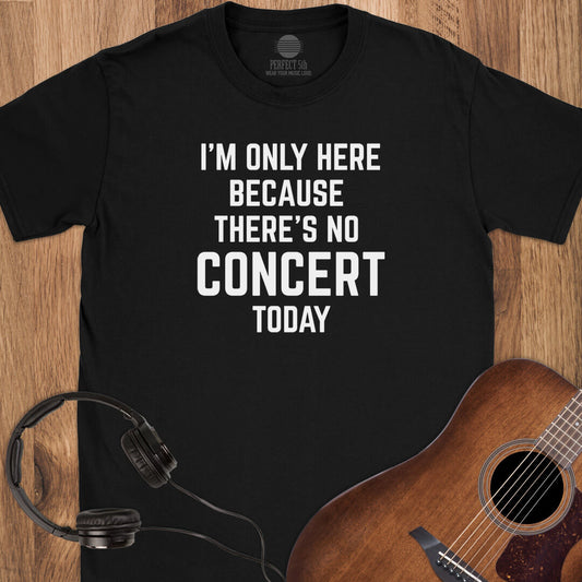 No Concert Today T-Shirt