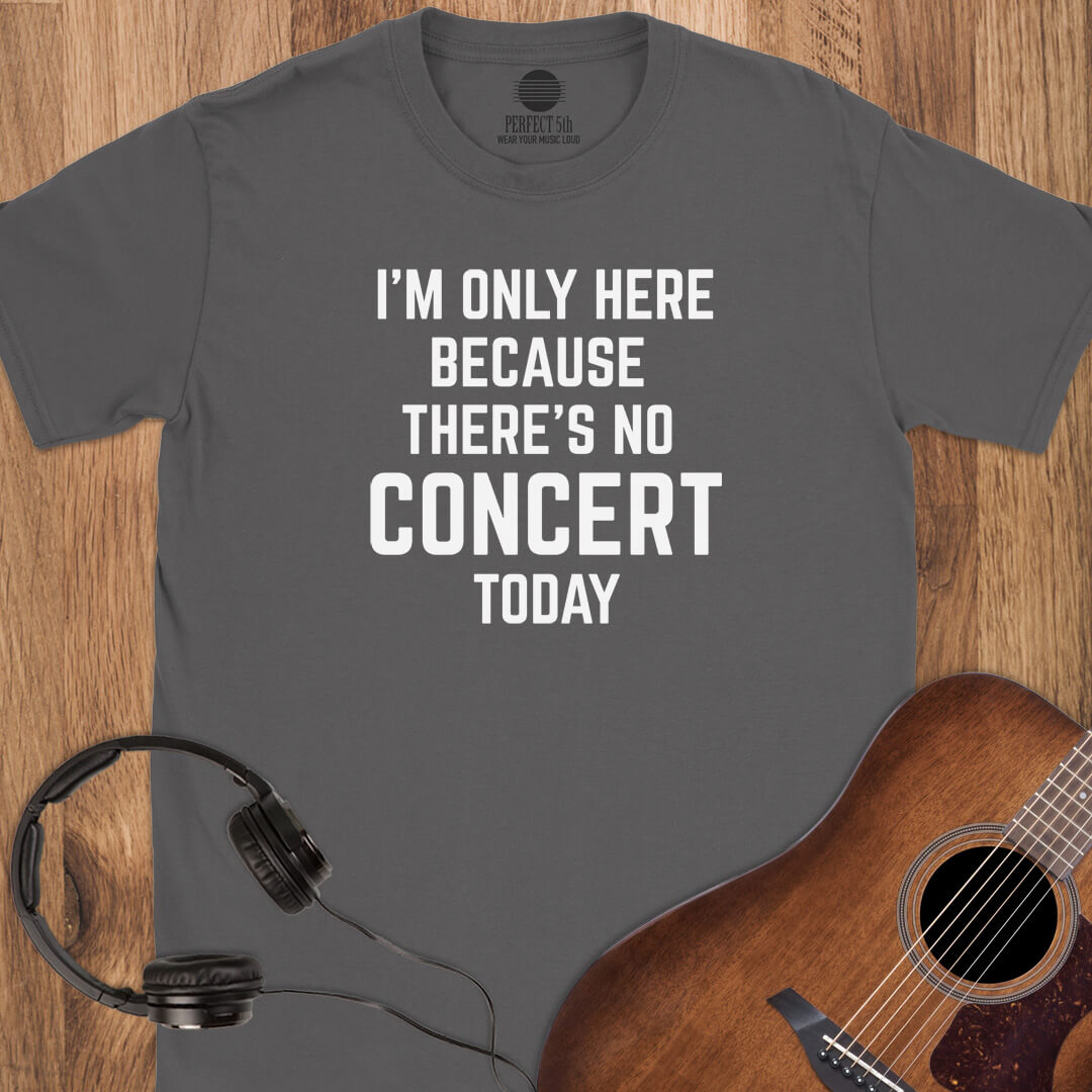 No Concert Today T-Shirt