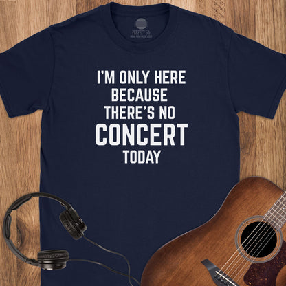 No Concert Today T-Shirt