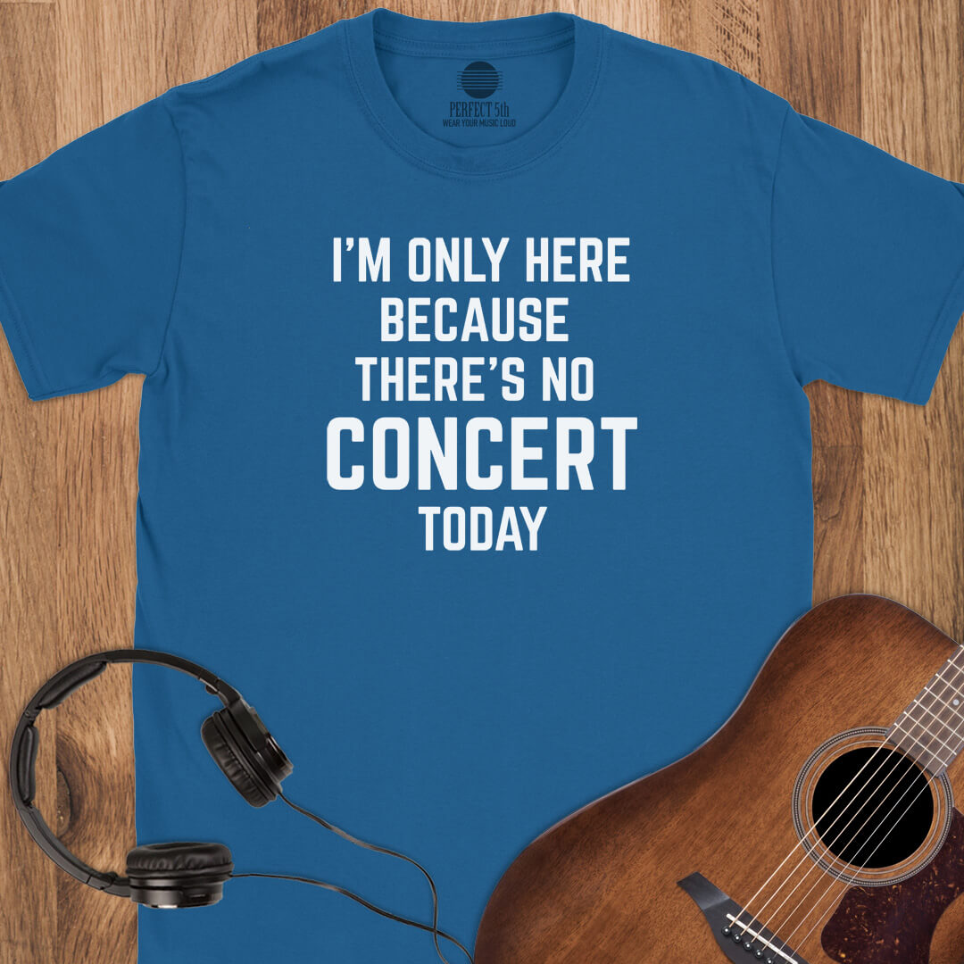 No Concert Today T-Shirt