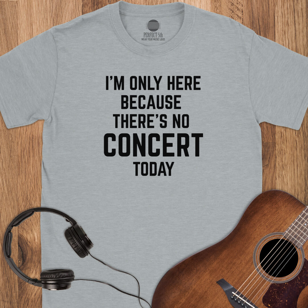 No Concert Today T-Shirt