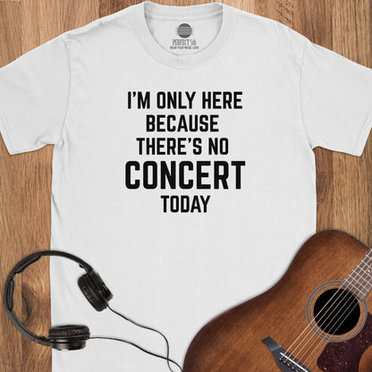No Concert Today T-Shirt