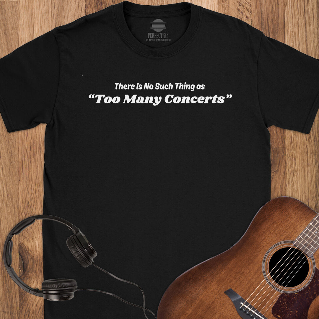 No Too Many Concerts T-Shirt