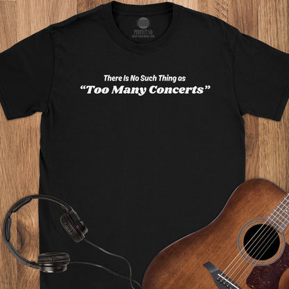 No Too Many Concerts T-Shirt
