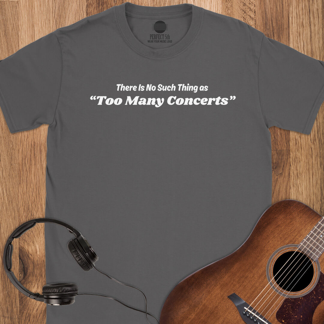 No Too Many Concerts T-Shirt