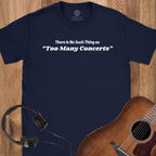 No Too Many Concerts T-Shirt
