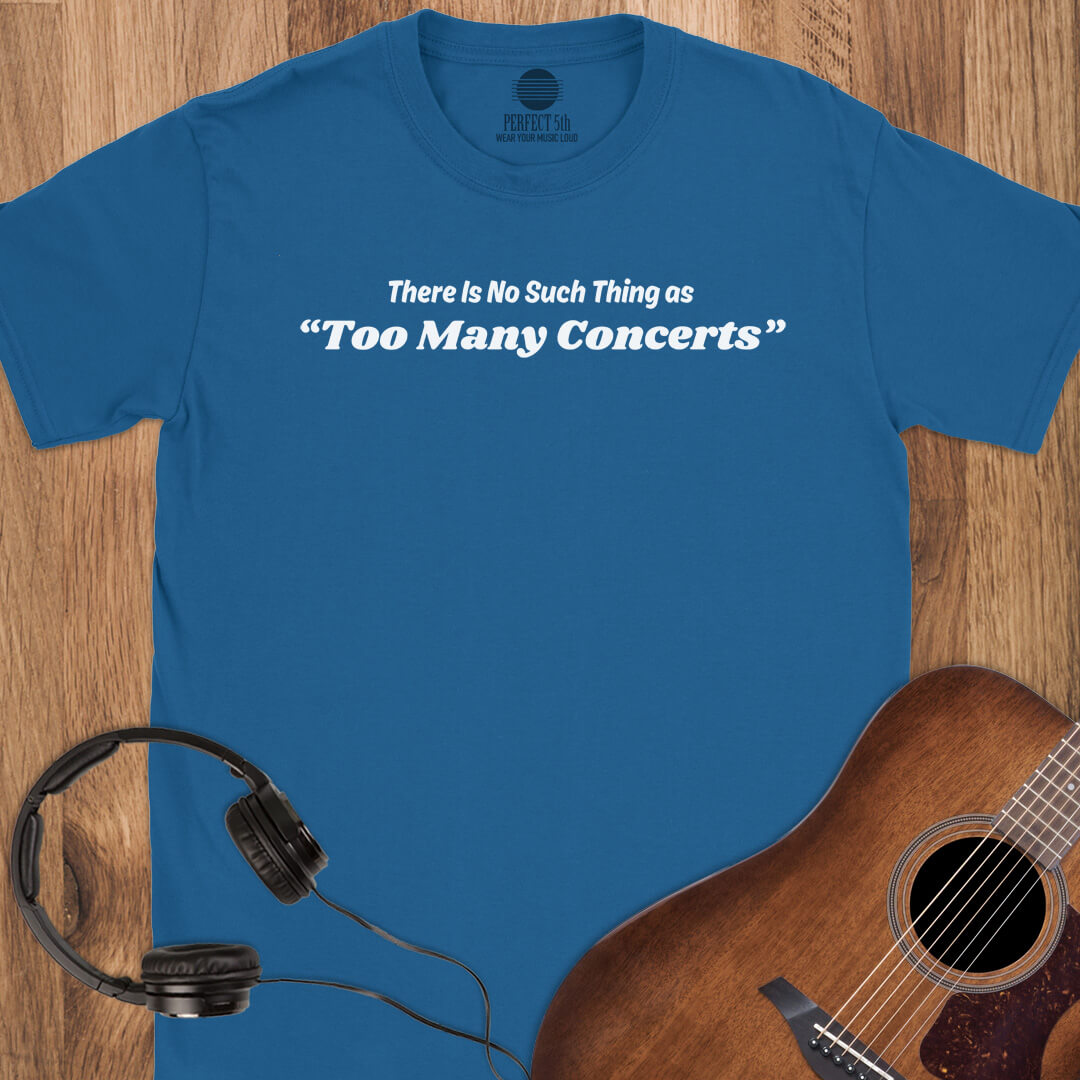No Too Many Concerts T-Shirt
