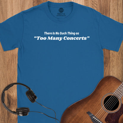 No Too Many Concerts T-Shirt