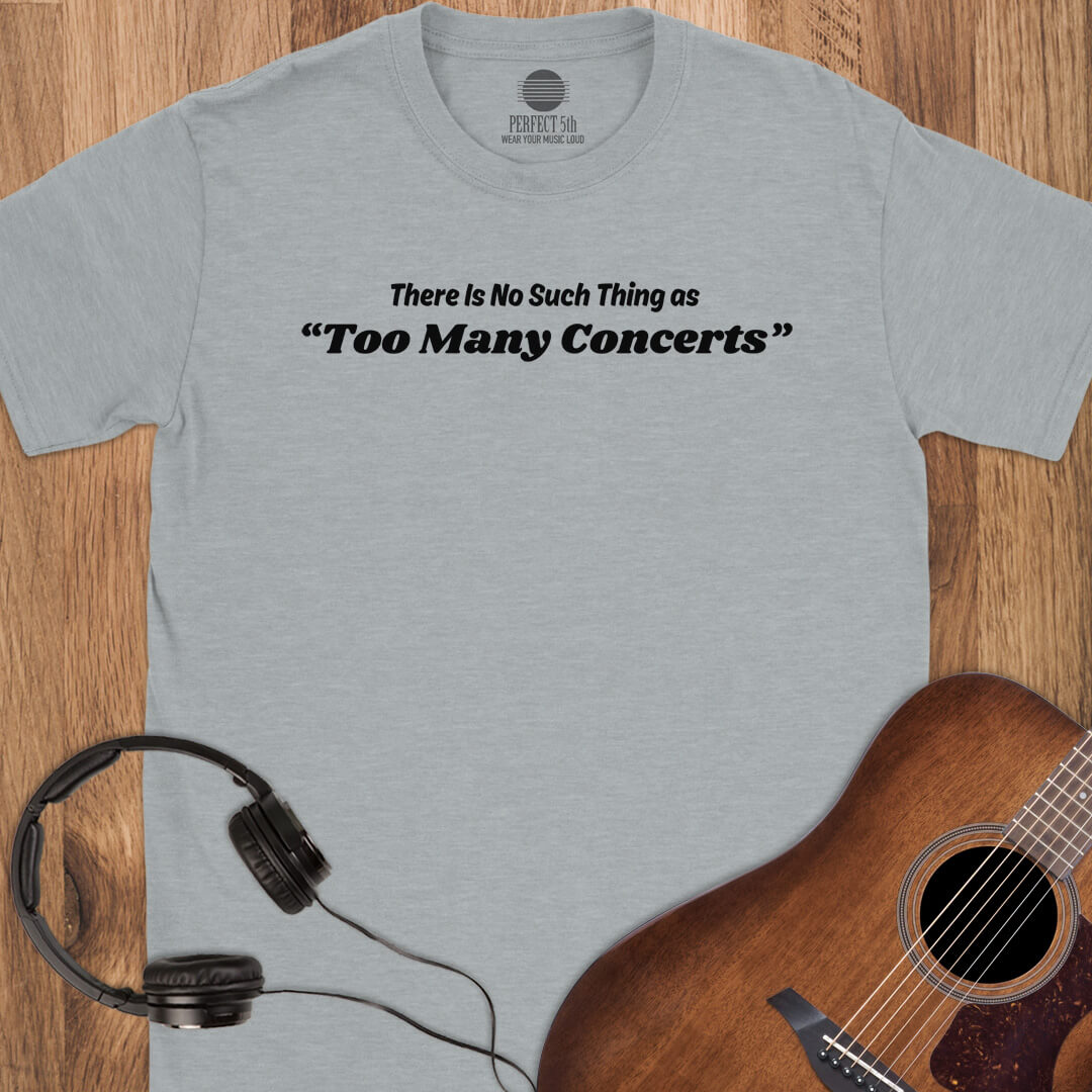 No Too Many Concerts T-Shirt