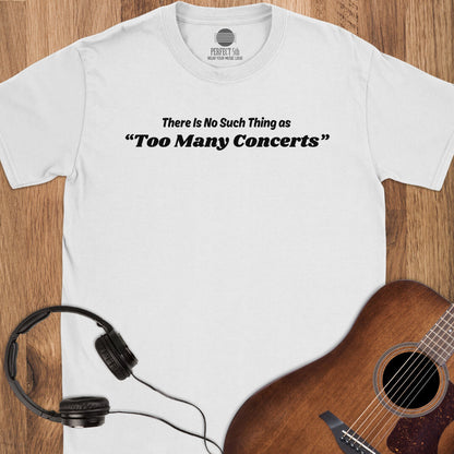 No Too Many Concerts T-Shirt