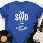 SHOW WITHDRAWAL SYMPTOMS T-SHIRT