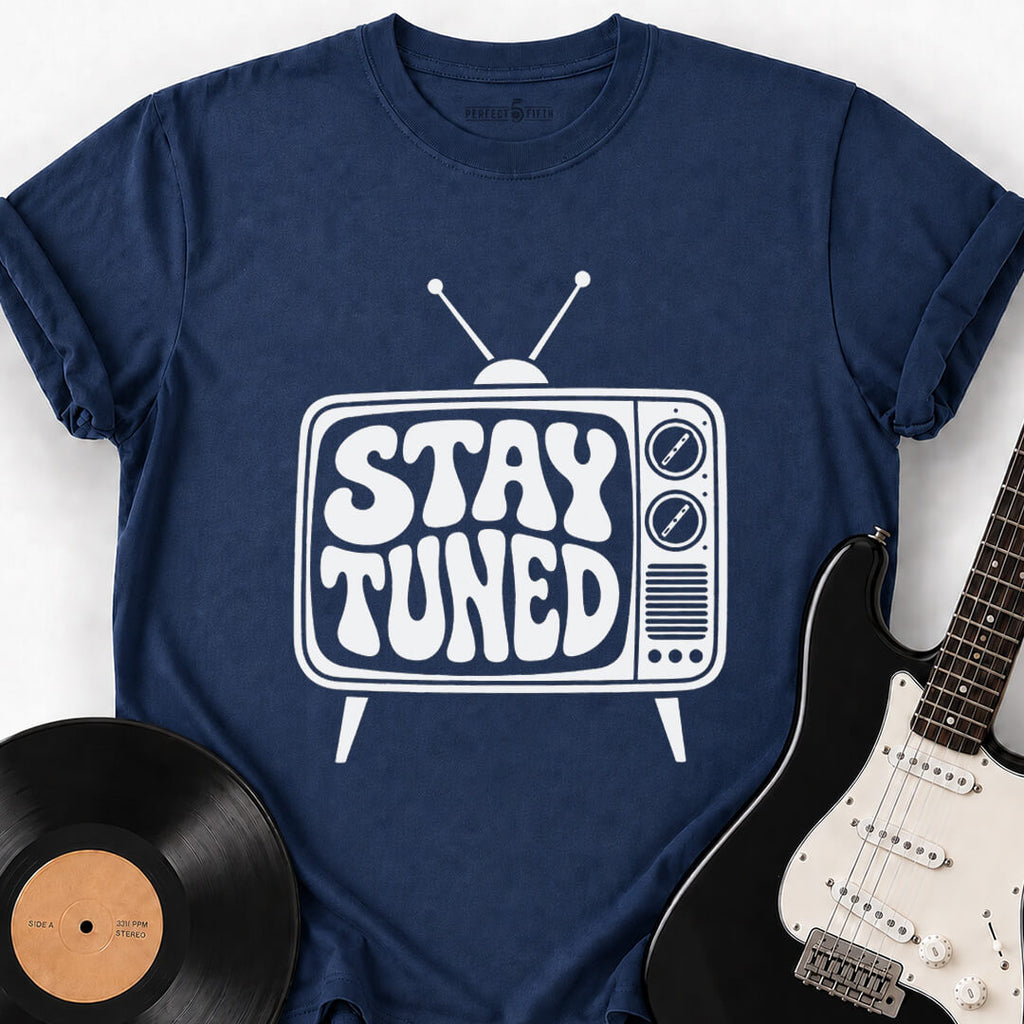 STAY TUNED T-SHIRT