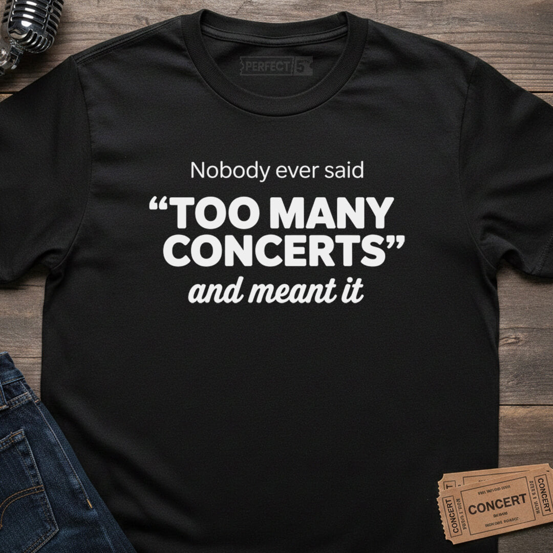 TOO MANY CONCERTS T-SHIRT