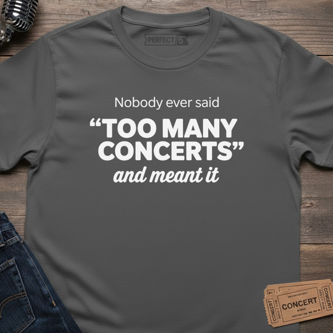 TOO MANY CONCERTS T-SHIRT