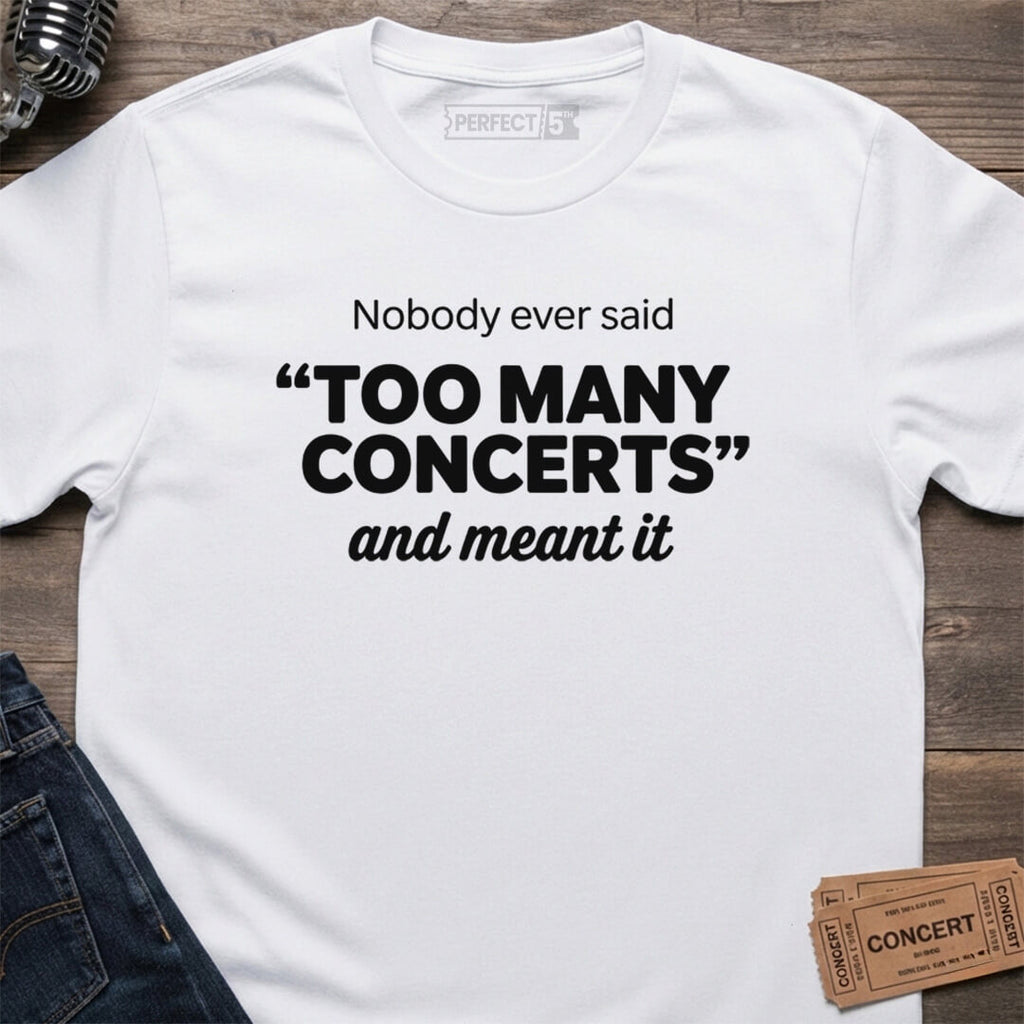 TOO MANY CONCERTS T-SHIRT