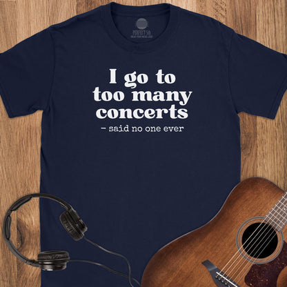 Too Many Concerts T-Shirt